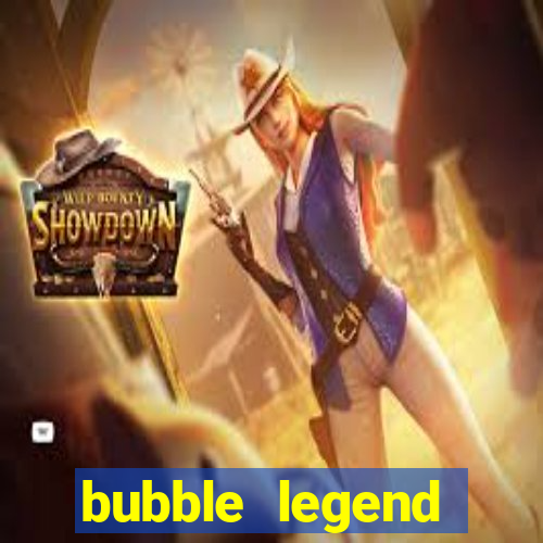 bubble legend ganhar dinheiro